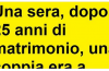 Una sera, dopo 25 anni di matrimonio, la coppia si trova a letto e….