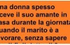 Una donna, ogni volta che il marito va a lavorare, riceve il suo amante ma, qualcosa non va….